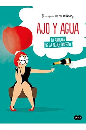 AJO Y AGUA. LA ANTIGUIA DE LA MUJER PERFECTA