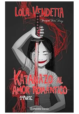 LOLA VENDETTA. KATANAZO AL AMOR ROMANTICO