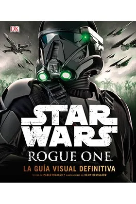STAR WARS: ROGUE ONE (LA GUIA VISUAL DEFINITIVA)