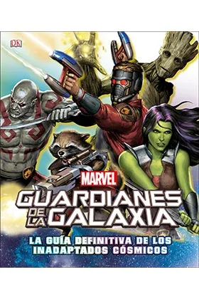 GUARDIANES DE LA GALAXIA. LA GUIA DEFINITIVA DE LOS INADAPTADOS COSMICOS