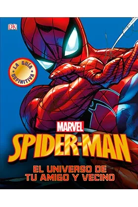 SPIDER-MAN. LA GUIA DEFINITIVA (EL UNIVERSO DE TU AMIGO Y VECINO)