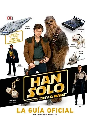 HAN SOLO. UNA HISTORIA DE STAR WARS LA GUIA OFICIAL
