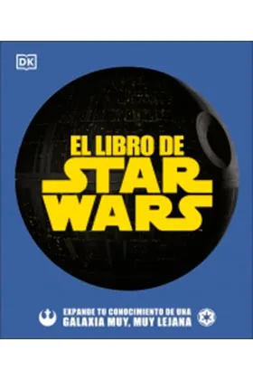 El Libro de Star Wars. Expande Tu Conocimiento de una Galaxia Muy, Muy Lejana
