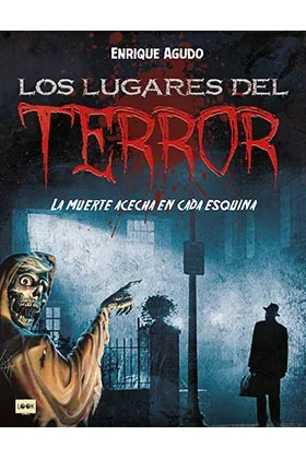 LOS LUGARES DEL TERROR. LA MUERTE ACECHA EN CADA ESQUINA