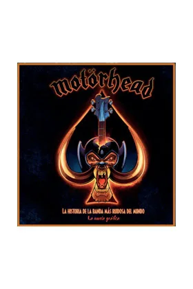 MOTORHEAD. LA HISTORIA DE LA BANDA MAS RUIDOSA DEL MUNDO