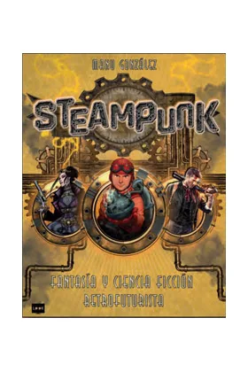 STEAMPUNK. FANTASIA Y CIENCIA FICCION RETROFUTURISTA
