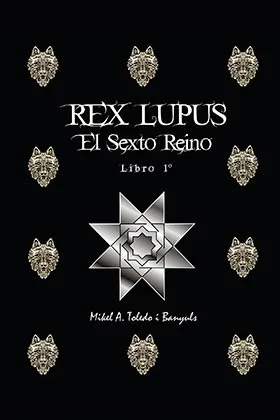 REX LUPUS. EL SEXTO REINO. LIBRO 1º