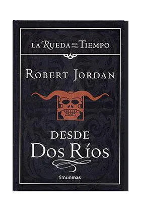 DESDE DOS RIOS (LA RUEDA DEL TIEMPO CARTONE 01)