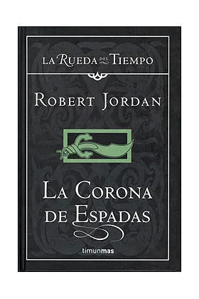 LA CORONA DE ESPADAS (LA RUEDA DEL TIEMPO CARTONE 13)
