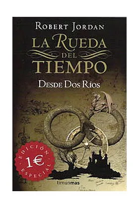 DESDE DOS RIOS (LA RUEDA DEL TIEMPO RUSTICA 01)***EDICION ESPECIAL 1 EURO