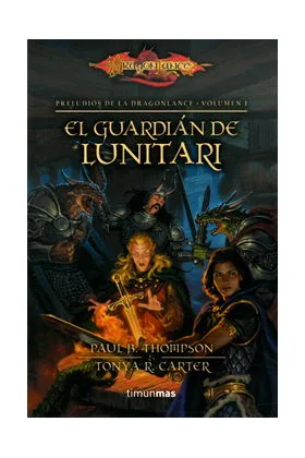 EL GUARDIAN DEL LUNITARI (PRELUDIOS DE LA DRAGONLANCE 01)
