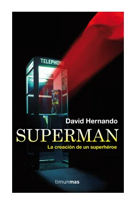 SUPERMAN. LA CREACION DE UN SUPERHEROE