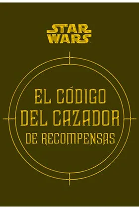 STAR WARS: EL CODIGO DEL CAZADOR DE RECOMPENSAS