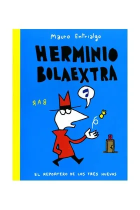 HERMINIO BOLAEXTRA. EL REPORTERO DE LOS TRES HUEVOS